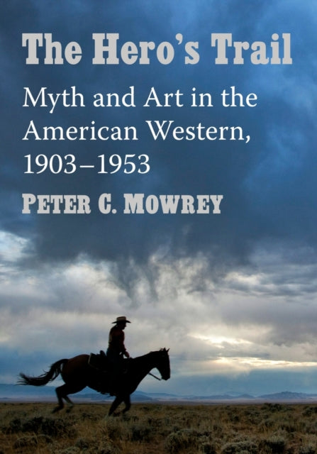 The Hero's Trail: Myth and Art in the American Western, 1903-1953