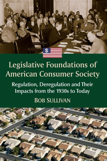 Legislative Foundations of American Consumer Society: Regulation, Deregulation and Their Impacts from the 1930s to Today