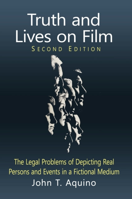 Truth and Lives on Film: The Legal Problems of Depicting Real Persons and Events in a Fictional Medium