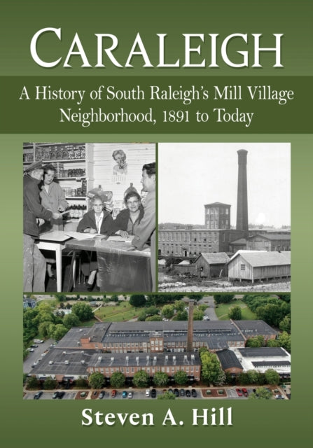 Caraleigh: A History of South Raleigh's Mill Village Neighborhood, 1891 to Today