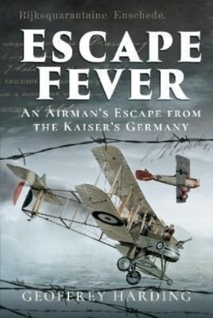 Escape Fever: An Airman's Escape from the Kaiser s Germany