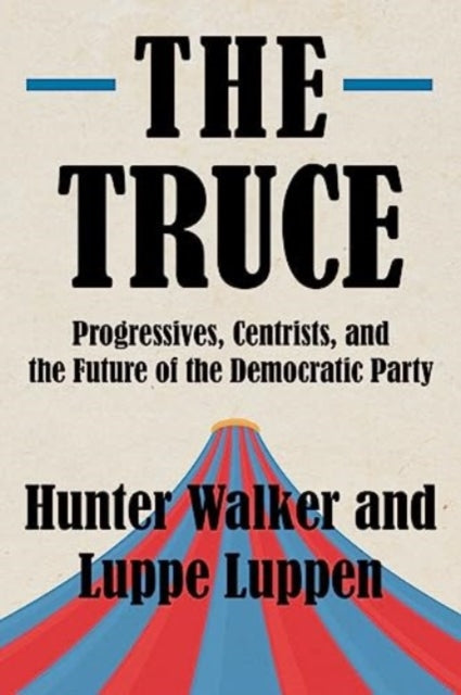 The Truce: Progressives, Centrists, and the Future of the Democratic Party