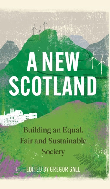 A New Scotland: Building an Equal, Fair and Sustainable Society