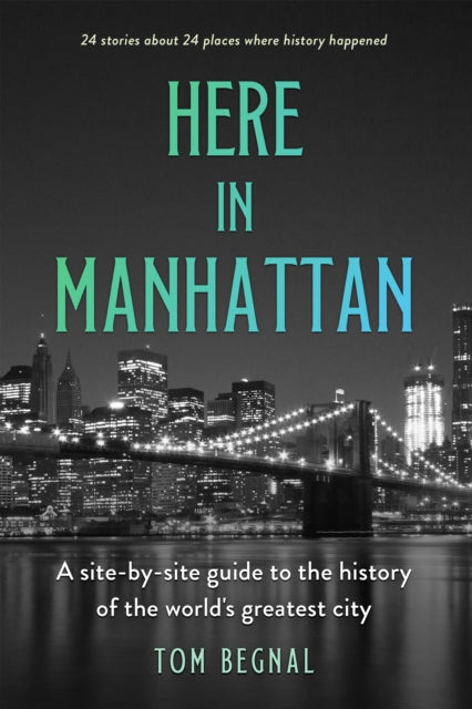 Here in Manhattan: A Site-by-Site Guide to the History of the World's Greatest City