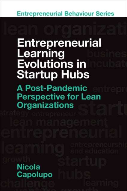Entrepreneurial Learning Evolutions in Startup Hubs: A Post-Pandemic Perspective for Lean Organizations