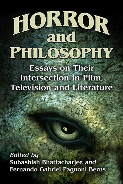 Horror and Philosophy: Essays on Their Intersection in Film, Television and Literature