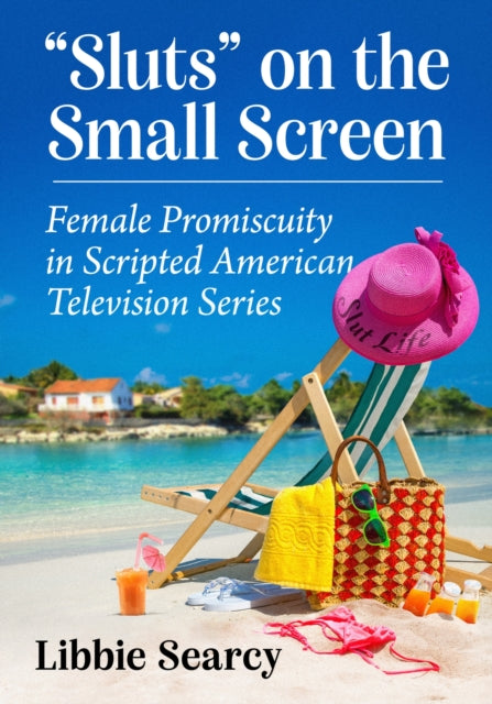 Sluts" on the Small Screen: Female Promiscuity in Scripted American Television Series