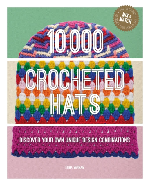 10,000 Crocheted Hats: Discover Your Own Unique Design Combinations