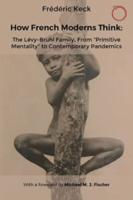 How French Moderns Think: The Levy-Bruhl Family, From “Primitive Mentality” to Contemporary Pandemics