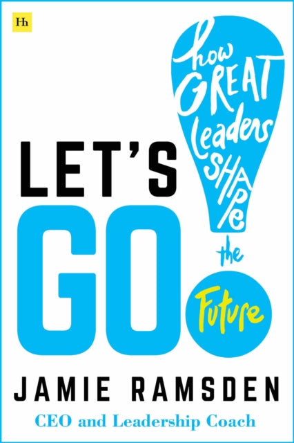 Let's Go!: How Great Leaders Shape the Future