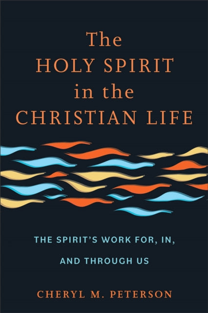 The Holy Spirit in the Christian Life: The Spirit's Work for, in, and through Us