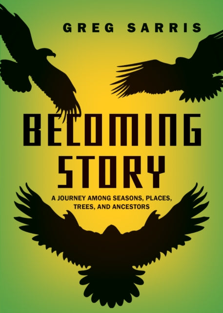 Becoming Story: A Journey among Seasons, Places, Trees, and Ancestors