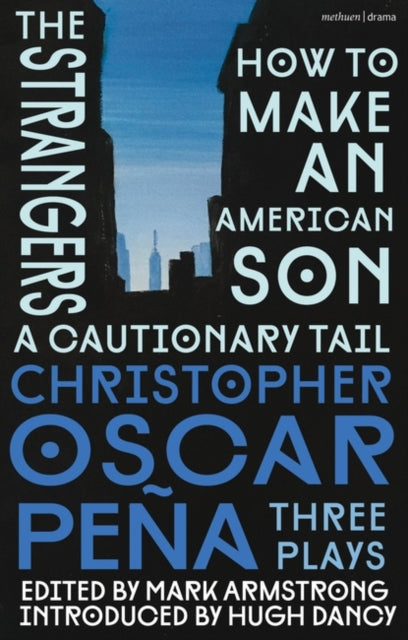 christopher oscar pena: Three Plays: how to make an American Son; the strangers; a cautionary tail