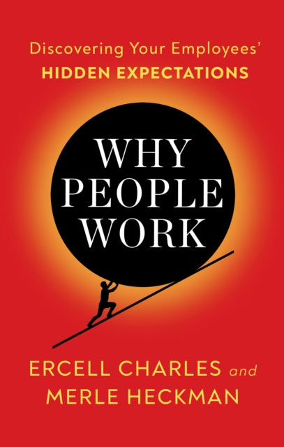 Why People Work: Leadership Strategies for Building Culture, Engagement and Retention