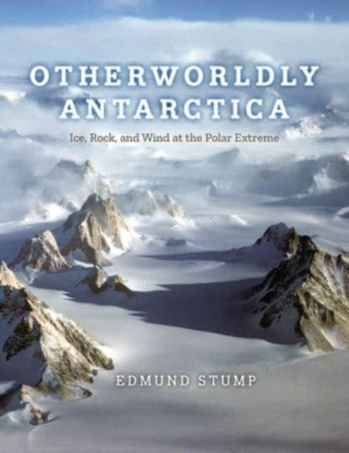 Otherworldly Antarctica: Ice, Rock, and Wind at the Polar Extreme