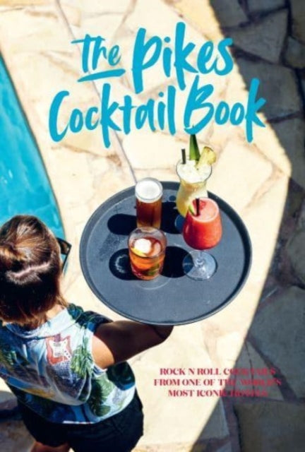 Pikes Cocktail Book: Rock 'n' Roll Cocktails from One of the World's Most Iconic Hotels