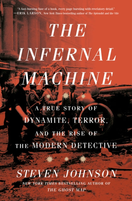 The Infernal Machine: A True Story of Dynamite, Terror, and the Rise of the Modern Detective