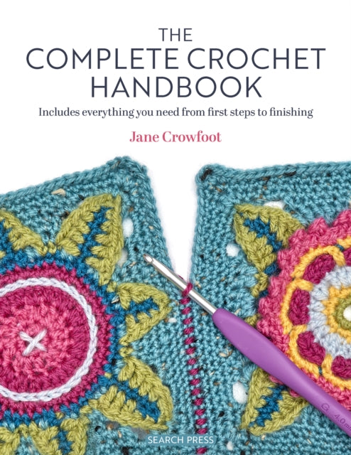 The Complete Crochet Handbook: Includes Everything You Need from First Steps to Finishing