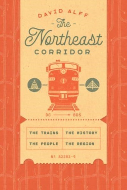 The Northeast Corridor: The Trains, the People, the History, the Region