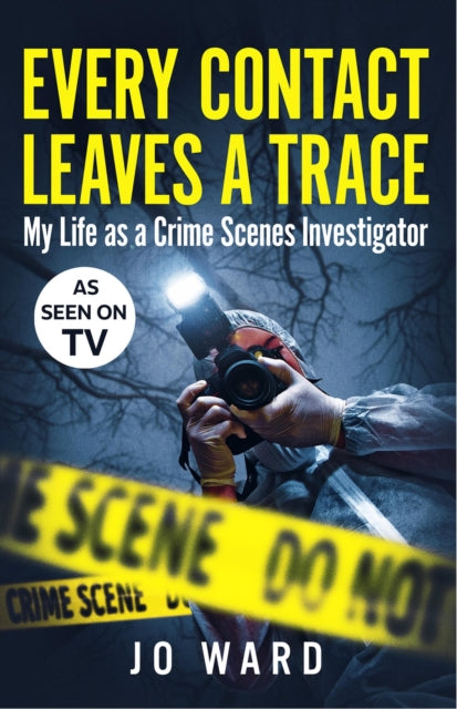 Every Contact Leaves a Trace: My Life as a Crime Scene Investigator