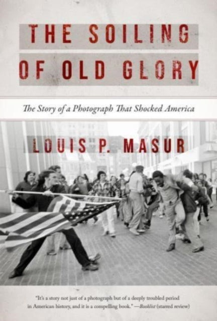 The Soiling of Old Glory: The Story of a Photograph That Shocked America