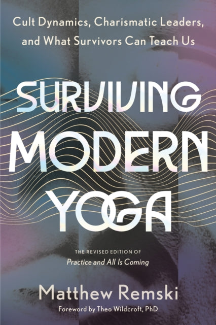 Surviving Modern Yoga: Cult Dynamics, Charismatic Leaders, and What Survivors Can Teach Us