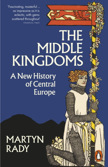 The Middle Kingdoms: A New History of Central Europe