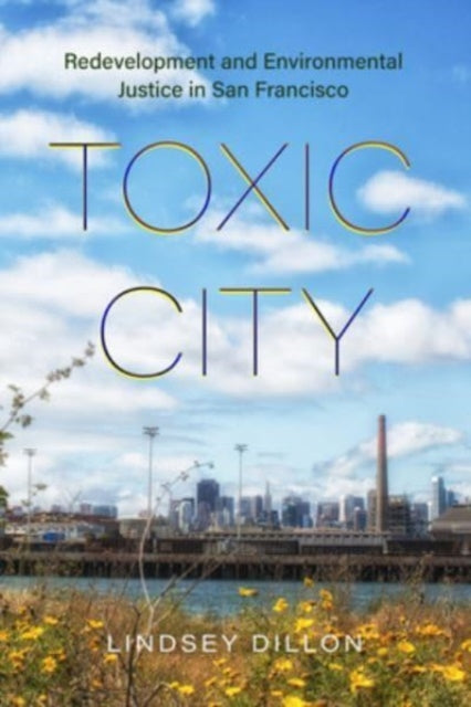 Toxic City: Redevelopment and Environmental Justice in San Francisco