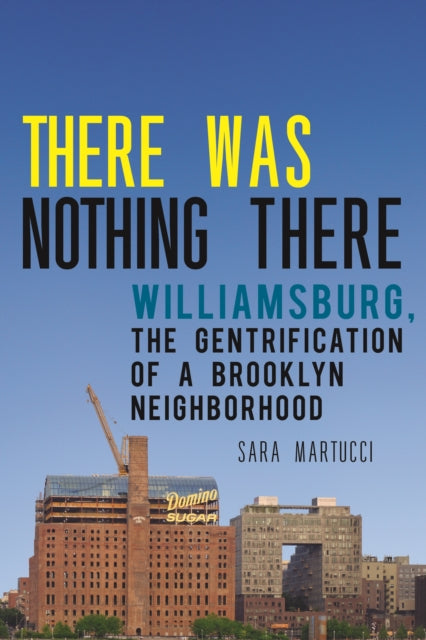 There Was Nothing There: Williamsburg, The Gentrification of a Brooklyn Neighborhood