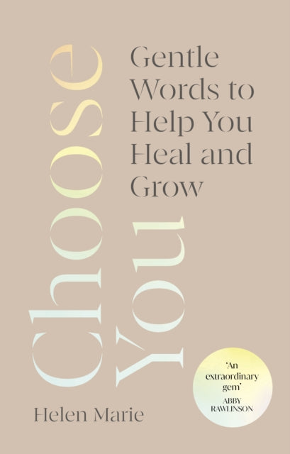 Choose You: Gentle Words to Help You Heal and Grow