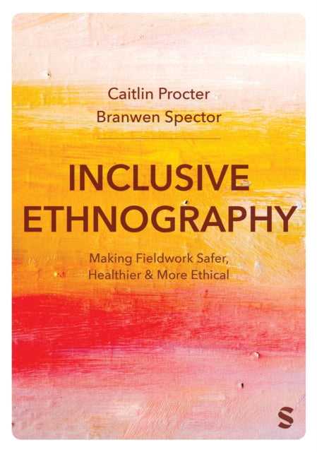 Inclusive Ethnography: Making Fieldwork Safer, Healthier and More Ethical