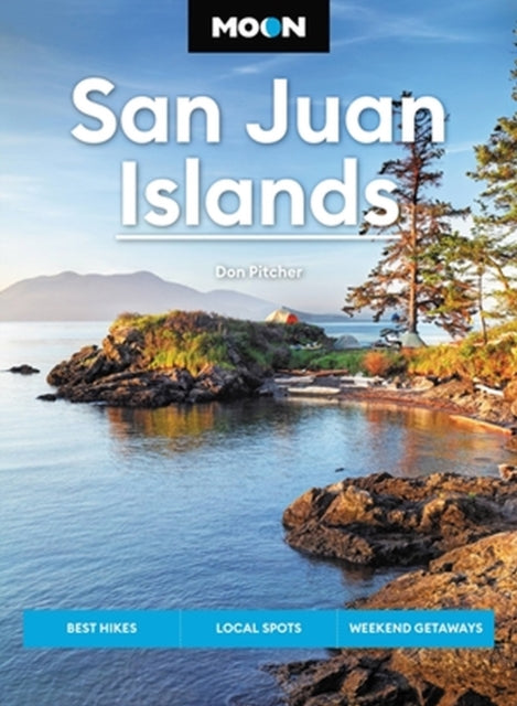 Moon San Juan Islands (Seventh Edition): Best Hikes, Local Spots, Weekend Getaways