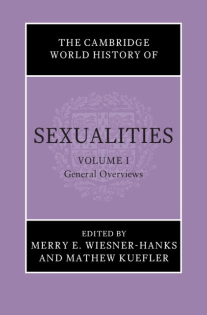 The Cambridge World History of Sexualities: Volume 1, General Overviews