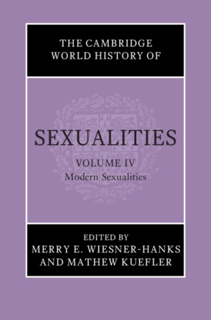 The Cambridge World History of Sexualities: Volume 4, Modern Sexualities