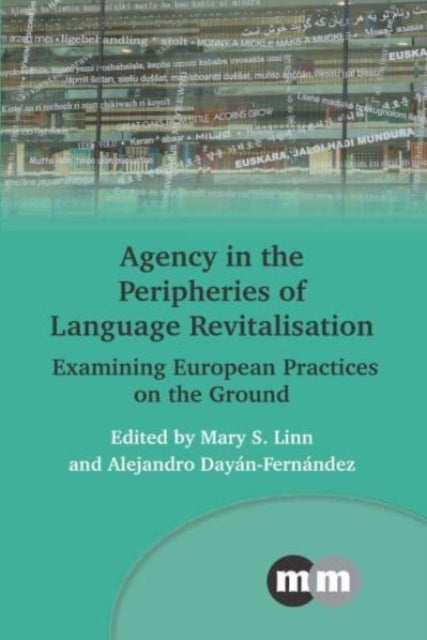 Agency in the Peripheries of Language Revitalisation: Examining European Practices on the Ground