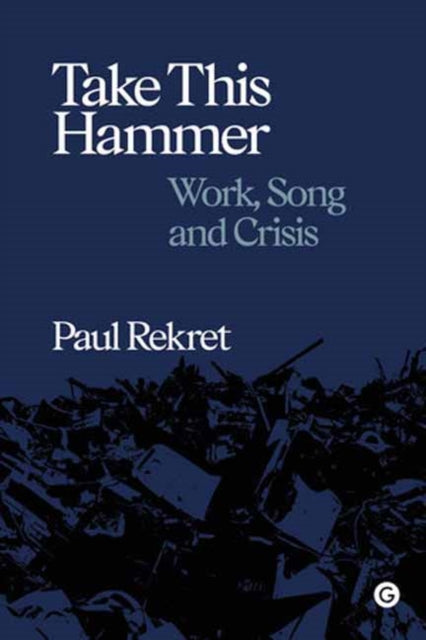 Take This Hammer: Work, Song, Crisis