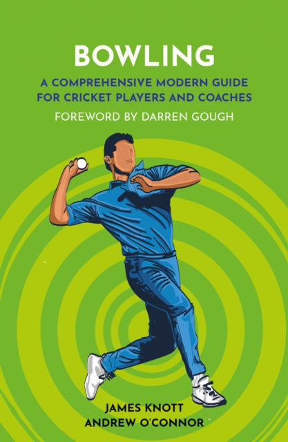 Bowling: A Comprehensive Modern Guide for Players and Coaches