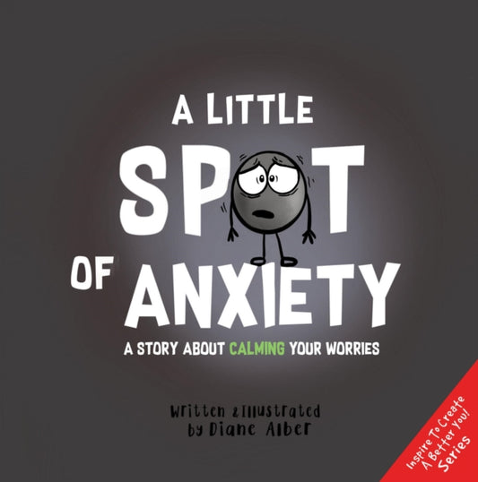 A Little Spot of Anxiety: A Story About Calming Your Worries