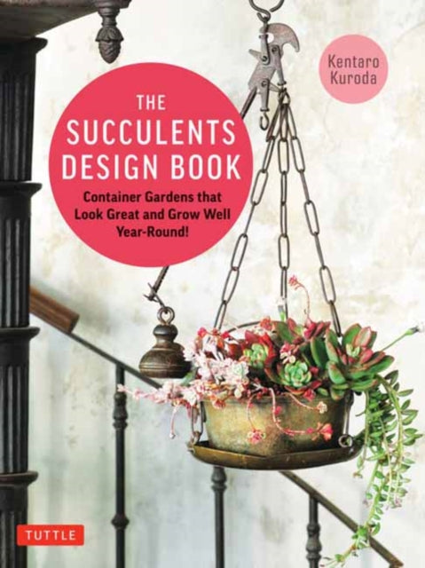 The Succulents Design Book: Container Combinations That Look Great and Thrive Together Year-Round