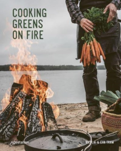 Cooking Greens on Fire: Vegetarian Recipes for the Dutch Oven and Grill