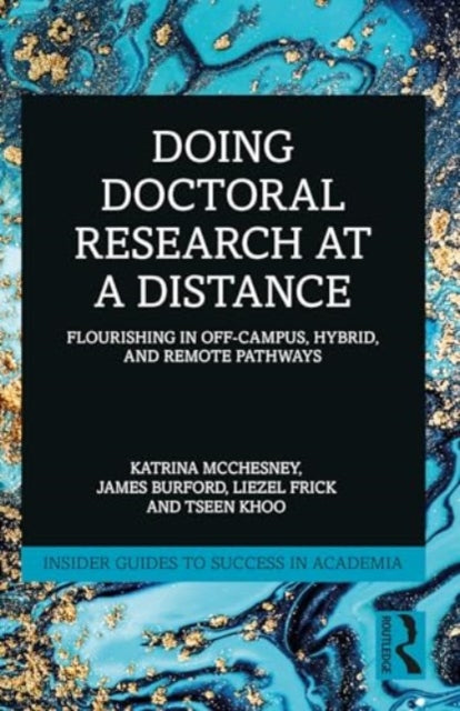 Doing Doctoral Research at a Distance: Flourishing In Off-Campus, Hybrid, and Remote Pathways