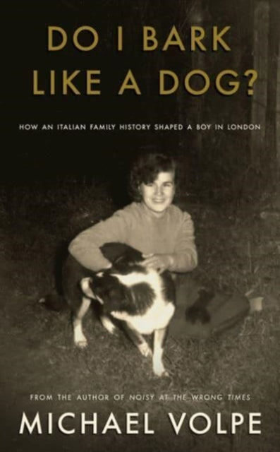 Do I Bark Like a Dog?: How an Italian Family History Shaped a Boy in London