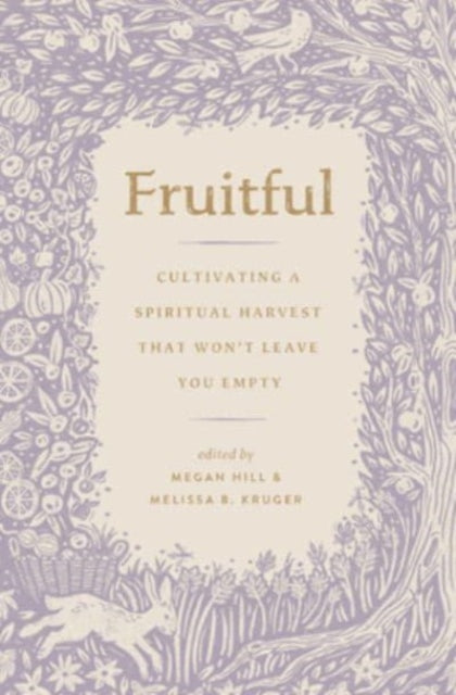 Fruitful: Cultivating a Spiritual Harvest That Won't Leave You Empty