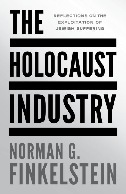 The Holocaust Industry: Reflections on the Exploitation of Jewish Suffering