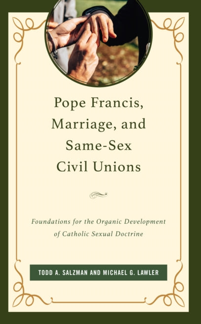 Pope Francis, Marriage, and Same-Sex Civil Unions: Foundations for the Organic Development of Catholic Sexual Doctrine