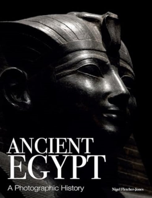 Ancient Egypt: A Photographic History