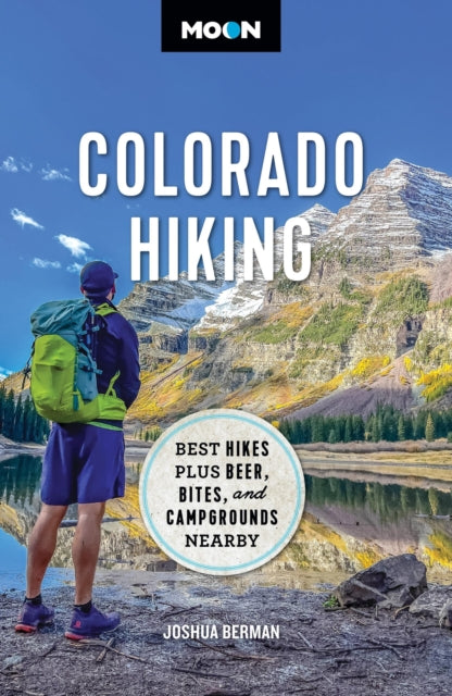 Moon Colorado Hiking (First Edition): Best Hikes Plus Beer, Bites, and Campgrounds Nearby