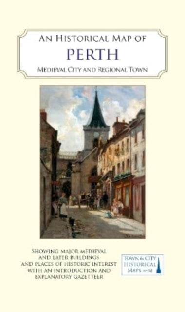 An Historical Map of Perth: Royal burgh and county town