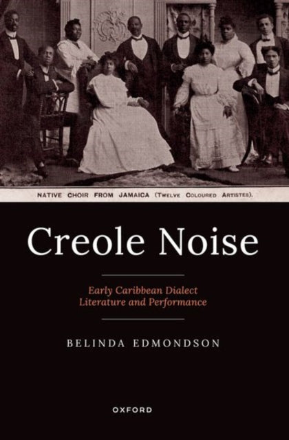 Creole Noise: Early Caribbean Dialect Literature and Performance