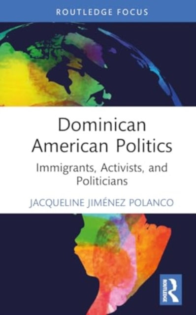 Dominican American Politics: Immigrants, Activists, and Politicians